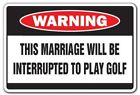 Z-1014-this Marriage Will Be Signmission Interrupted To Play Golf Warning Sign