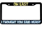 Oh East, Thought You Said Weast Funny Cartoon Aluminum License Plate Frame. Fixed Price $39.99.