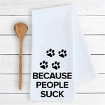 Kitchen Bathroom Towels Because People Suck Paw Prints Funny Dish Drying Cloth. Fixed Price $9.99.