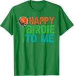 Happy Birdie To Me Funny Birthday Golf Celebration Unisex T-shirt. Fixed Price $15.49.