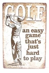 Golf, Easy Game That's Just Hard To Play Man Cave Sports Decor Sign. Fixed Price $14.95.